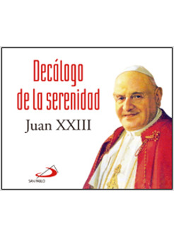 DECALOGO DE LA SERENIDAD JUAN XXIII