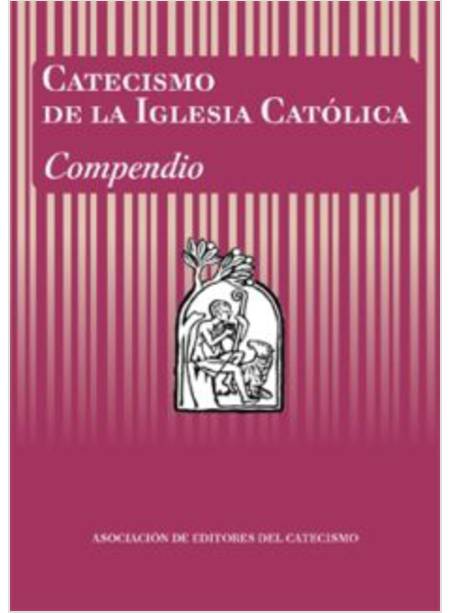 CATECISMO DE LA IGLESIA CATOLICA. COMPENDIO