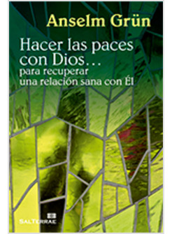 HACER LAS PACES CON DIOS. PARA RECUPERAR UNA RELACION SANA CON EL