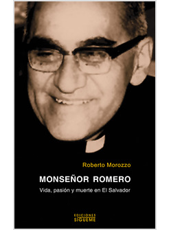 MONSENOR ROMERO. VIDA, PASION Y MUERTE EN EL SALVADOR