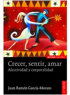 CRECER, SENTIR, AMAR. AFECTIVIDAD Y CORPORALIDAD