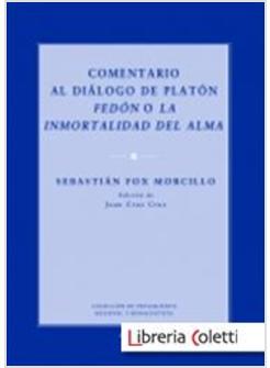 COMENTARIO AL DIALOGO DE PLATON FEDON O LA INMORTALIDAD DEL ALMA