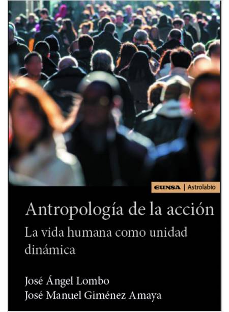 ANTROPOLOGIA DE LA ACCION LA VIDA HUMANA COMO UNIDAD DINAMICA