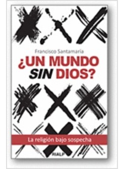 UN MUNDO SIN DIOS? LA RELIGION BAJO SOSPECHA