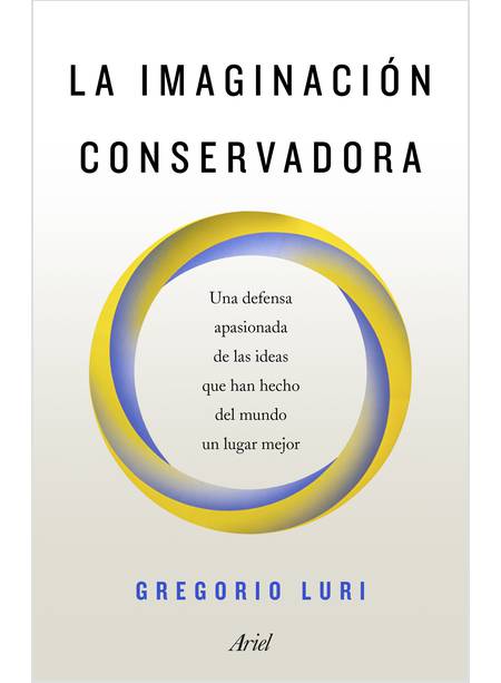 LA IMAGINACION CONSERVADORA: UNA DEFENSA APASIONADA DE LAS IDEAS QUE HAN HECHO D