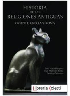 HISTORIA DE LAS RELIGIONES ANTIGUAS: ORIENTE, GRECIA Y ROMA