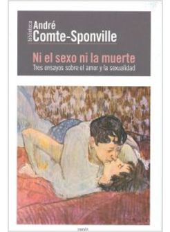 NI EL SEXO NI LA MUERTE. TRES ENSAYOS SOBRE EL AMOR Y LA SEXUALIDAD