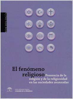 EL FENOMENO RELIGIOSO: PRESENCIA DE LA RELIGION Y DE LA RELIGIOSIDAD EN LAS