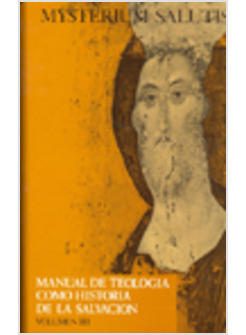 MYSTERIUM SALUTIS  III MANUAL DE TEOLOGIA COMO HISTORIA DE LA SALVACION 