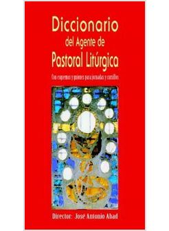 DICCIONARIO DEL AGENTE DE PASTORAL LITURGICA