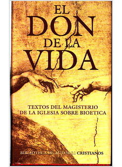 EL DON DE LA VIDA. TEXTOS DEL MAGISTERIO DE LA IGLESIA SOBRE BIOETICA