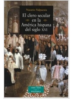 EL CLERO SECULAR EN LA AMERICA HISPANA DEL SIGLO XVI