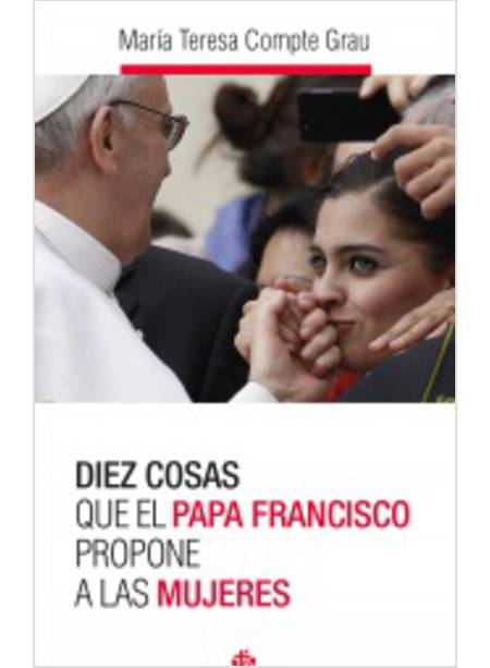 DIEZ COSAS QUE EL PAPA FRANCISCO PROPONE A LAS MUJERES