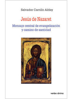 JESUS DE NAZARET. MENSAJE CENTRAL DE LA EVANGELIZACION Y CAMINODE SANTIDAD