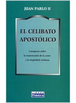 EL CELIBATO APOSTOLICO Y LA A RESURRECCION DE LA CARNE. TEOLOGIA DEL CORPO (III)