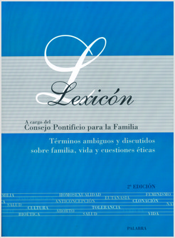 LEXICON. TERMINOS AMGIGUOS Y DISCUTIDOS SOBRE FAMILIA, VIDA Y CUESTIONES