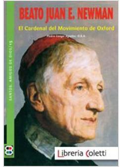 BEATO JUAN NEWMAN EL CARDENAL DEL MOVIMIENTO DE OXFORD