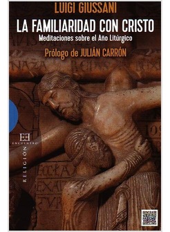 LA FAMILIARIDAD CON CRISTO. MEDITACIONES SOBRE EL ANO LITURGICO