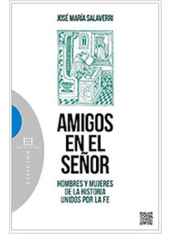 AMIGOS EN EL SENOR. HOMBRES Y MUJERES DE LA HISTORIA UNIDOS POR LA FE