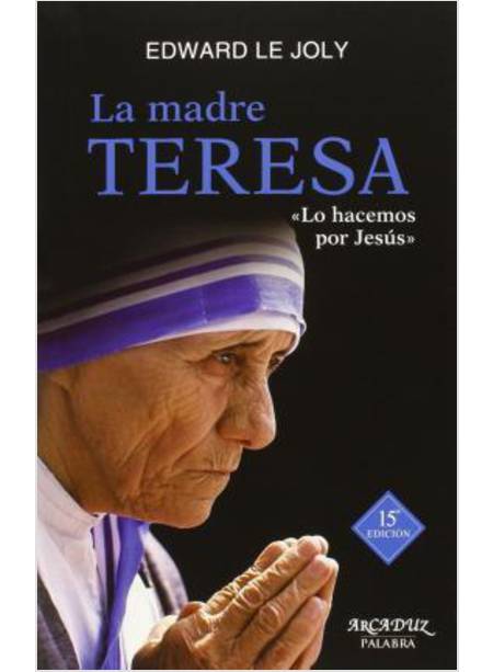 LA MADRE TERESA SU VIDA Y SU OBRA LOS HACEMOS POR JESUS