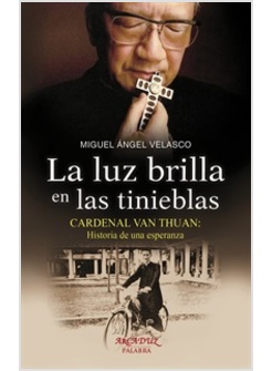 LA LUZ BRILLA EN LAS TINIEBLAS. CARDENAL VAN THUAN. HISTORIA DE UNA ESPERANZA