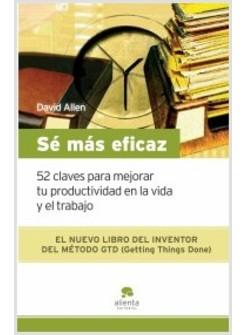 SE MAS EFICAZ 52 CLAVES PARA MEJORAR TU PRODUCTIVIDAD EN LA VIDA Y EN EL 