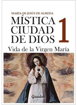 MISTICA CIUDAD DE DIOS 1. VIDA DE LA VIRGEN MARIA