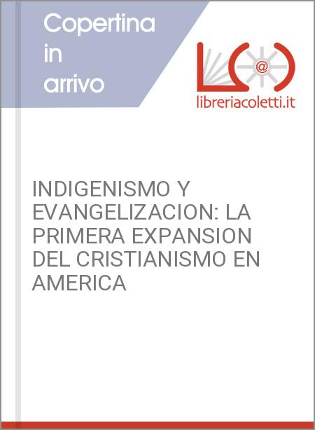 INDIGENISMO Y EVANGELIZACION: LA PRIMERA EXPANSION DEL CRISTIANISMO EN AMERICA