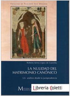 LA NULIDAD DEL MATRIMONIO CANONICO. UN ANALISIS DESDE LA JURISPRUDENCA