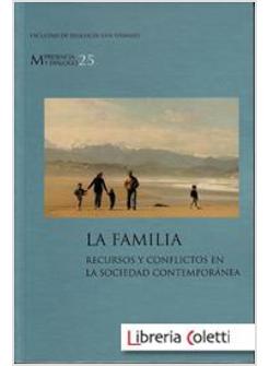 LA FAMILIA. RECURSOS Y CONFLICTOS EN LA SOCIEDAD CONTEMPORANEA