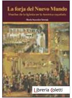 FORJA DEL NUEVO  MUNDO HUELLAS DE LA IGLESIA EN AMERICA ESPANOLA