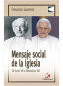 MENSAJE SOCIAL DE LA IGLESIA: DE LEON XIII A BENEDICTO XVI