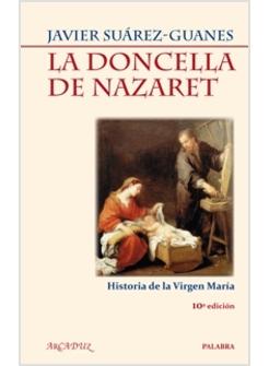 LA DONCELLA DE NAZARET. HISTORIA DE LA VIRGEN MARIA