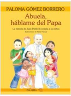 ABUELA, HABLAME DEL PAPA. LA HSITORIA DE JUAN PABLO II CONTADA A LOS NINOS