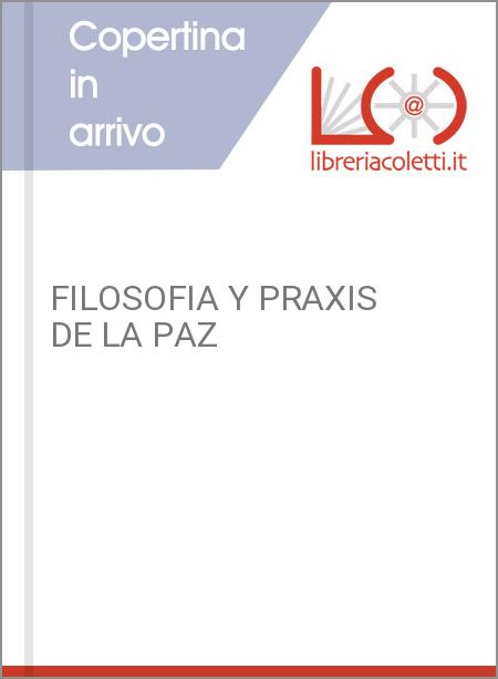 FILOSOFIA Y PRAXIS DE LA PAZ