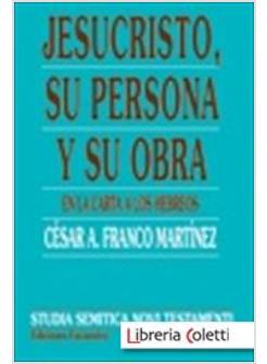 JESUCRISTO SU PERSONA Y SU OBRA EN LA CARTA A LOS HEBREOS