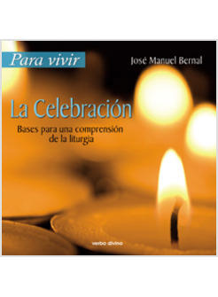 PARA VIVIR LA CELEBRACION BASES PARA UNA COMPRENSION DE LA LITURGIA