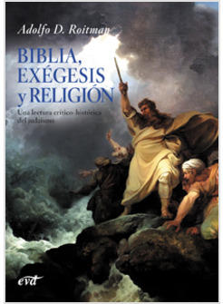 BIBLIA EXEGESIS Y RELIGION UNA LECTURA CRITICO-HISTORICA DEL JUDAISMO