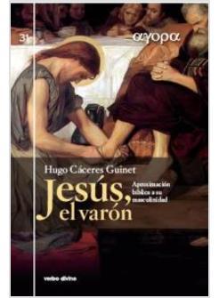 JESUS EL VARON. APROXIMACION BIBLICA A SU MASCULINIDAD