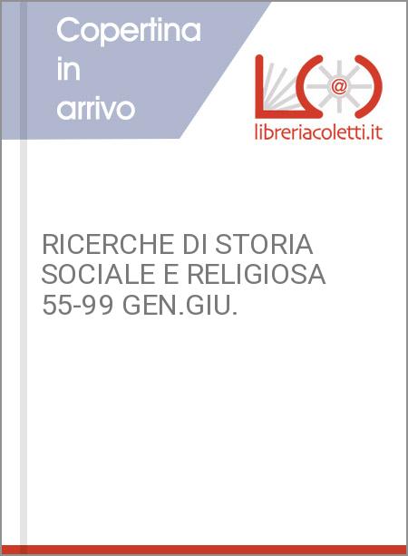 RICERCHE DI STORIA SOCIALE E RELIGIOSA 55-99 GEN.GIU.