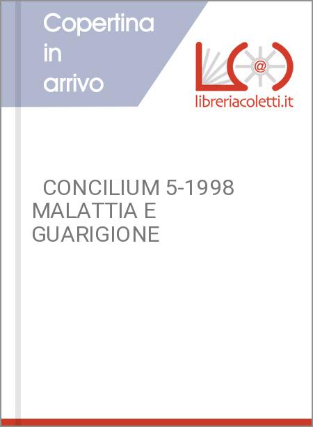   CONCILIUM 5-1998 MALATTIA E GUARIGIONE