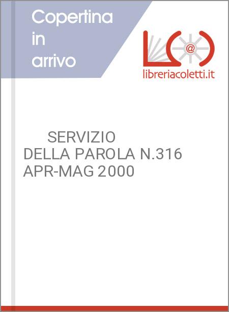       SERVIZIO DELLA PAROLA N.316 APR-MAG 2000