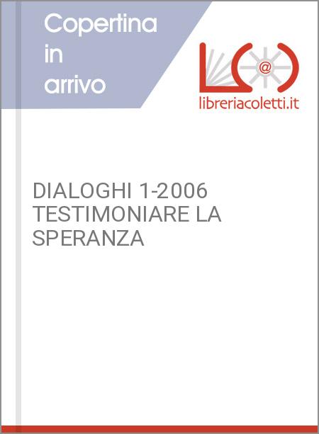 DIALOGHI 1-2006 TESTIMONIARE LA SPERANZA