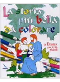 STORIA PIU' BELLA DA COLORARE LA BIBBIA PER I PIU' PICCOLI (LA)