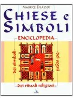 CHIESE E SIMBOLI ENCICLOPEDIA DEI SEGNI DEI SIMBOLI DEI RITUALI RELIGIOSI