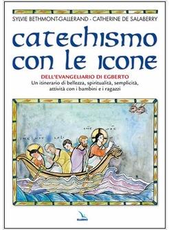 CATECHISMO CON LE ICONE DELL'EVANGELIARIO DI EGBERTO UN ITINERARIO DI BELLEZZA,