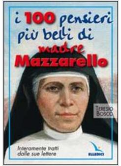 CENTO PENSIERI PIU' BELLI DI MADRE MAZZARELLO. INTERAMENTE TRATTI DALLE SUE LETT