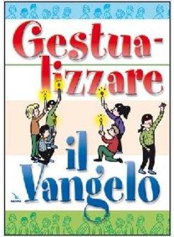 GESTUALIZZARE IL VANGELO