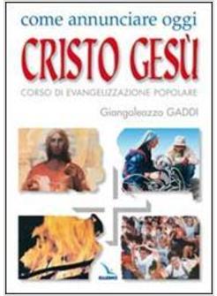 COME ANNUNCIARE OGGI CRISTO GESU' CORSO DI EVANGELIZZAZIONE POPOLARE