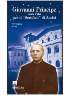 GIOVANNI PRINCIPE. UNA VITA PER IL "SERAFICO" DI ASSISI